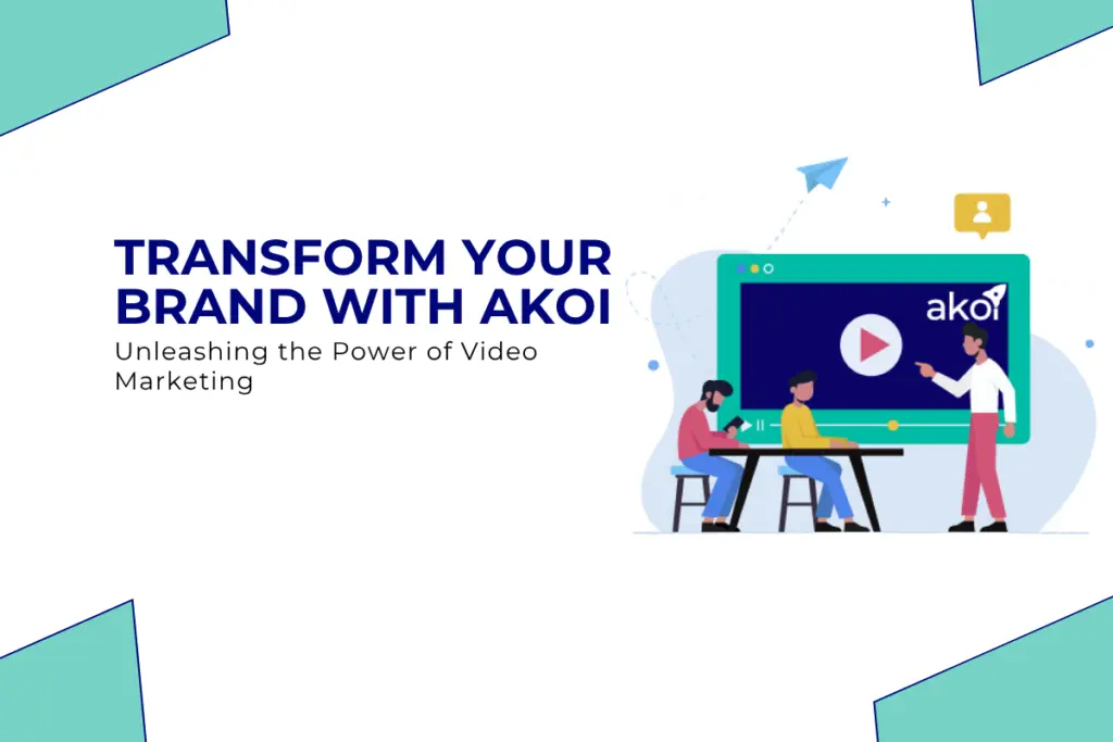 Unleashing the Power of Video Marketing: Transforming Your Business with AKOI Marketing Private Hub Limited