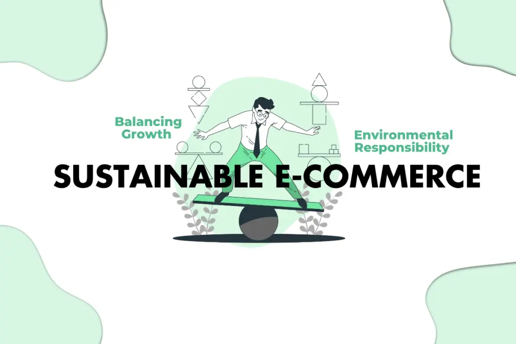 Sustainable E-commerce: Balancing Growth and Environmental Responsibility 