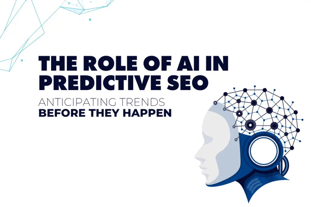 The Role of AI in Predictive SEO: Anticipating Trends Before They Happen