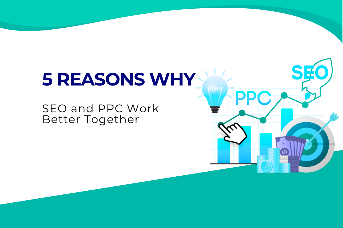 5 Reasons Why SEO and PPC Work Better Together