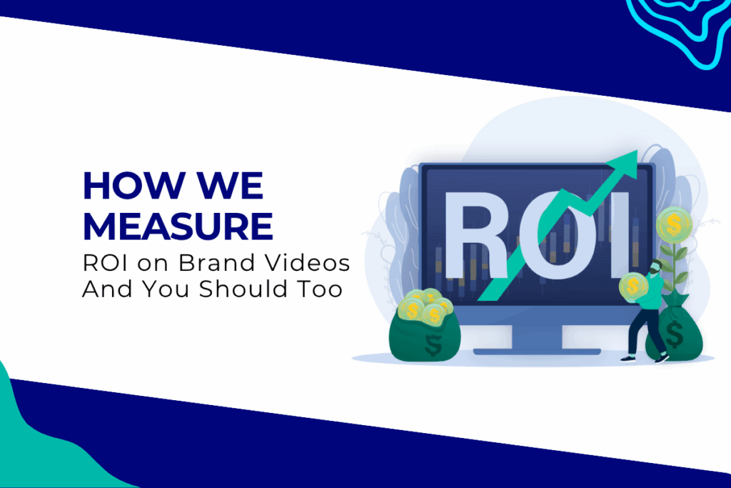How We Measure ROI on Brand Videos