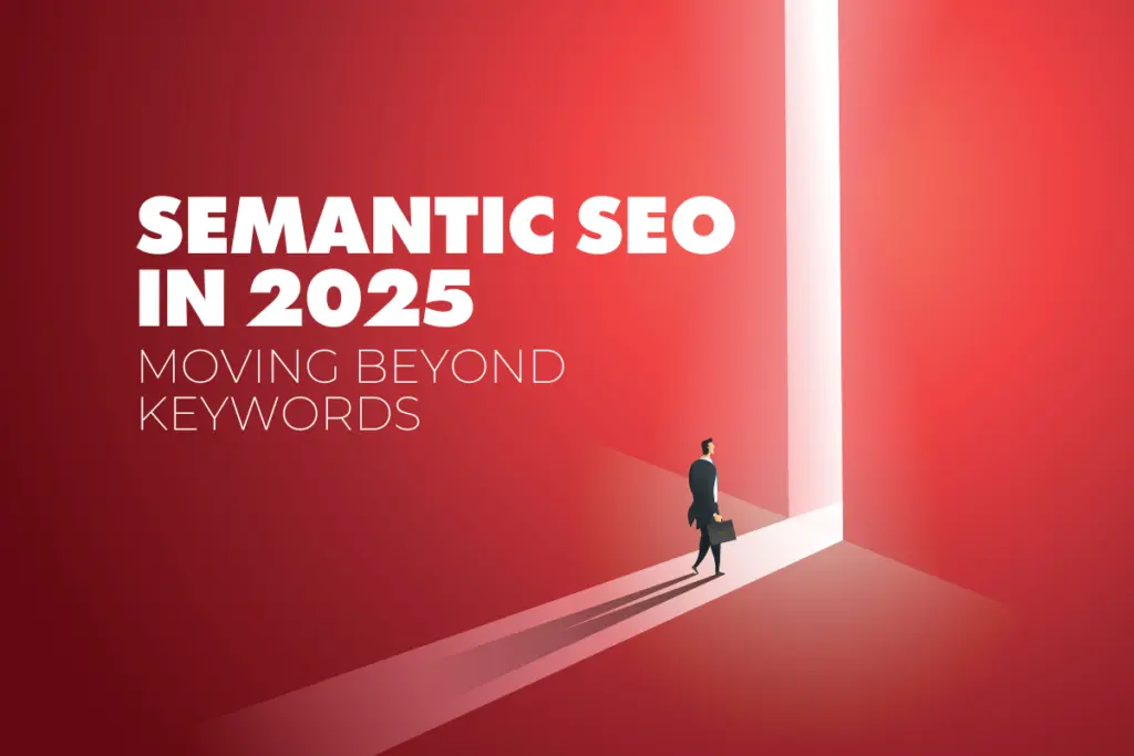 Semantic SEO in 2025: Power Strategies Beyond Keywords