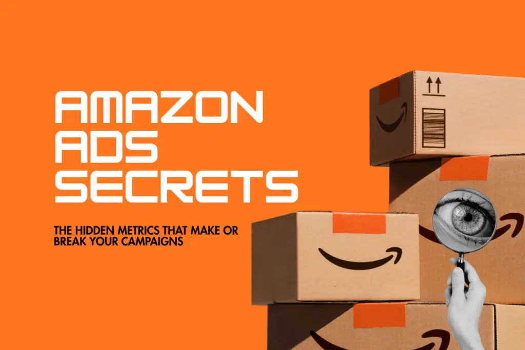 Amazon advertising Secrets: The Hidden Metrics That Make or Break Your Campaigns