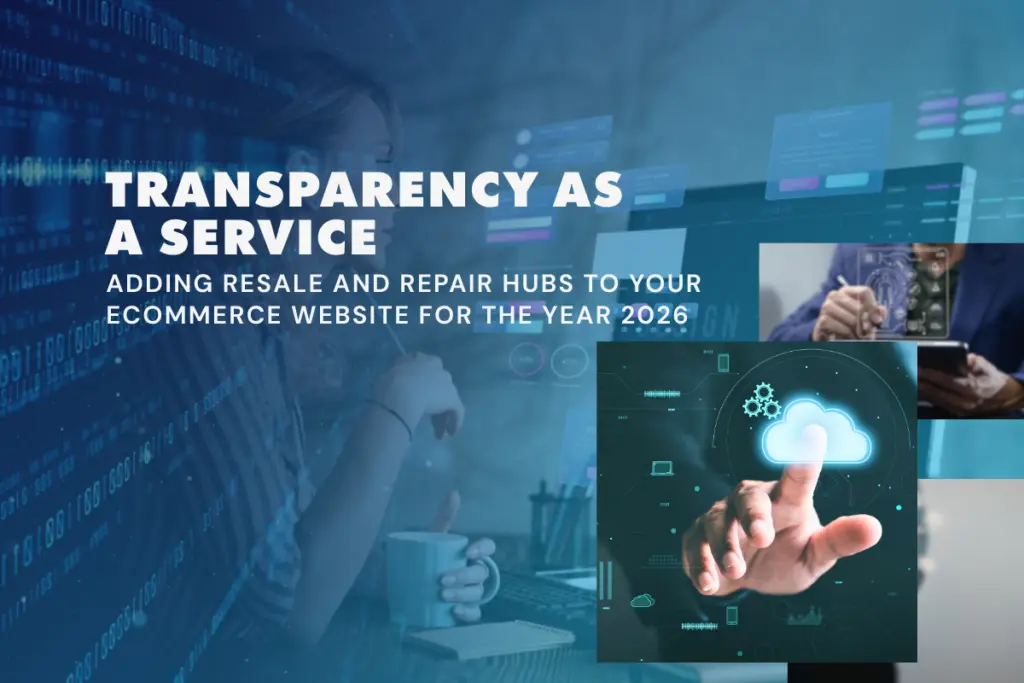 Tr‍ansparen⁠cy‌⁠ as a Se‍rvic‍e: Adding R‍es⁠ale an‍d Re‍p⁠air Hubs⁠ to Your Ecommerce Web⁠s‍ite in 20‌26