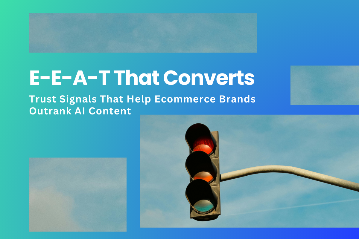 E-E-A-T‌ That Converts: Trust Signals That Help Ecommerce Bran‍ds Outrank AI Co‌ntent
