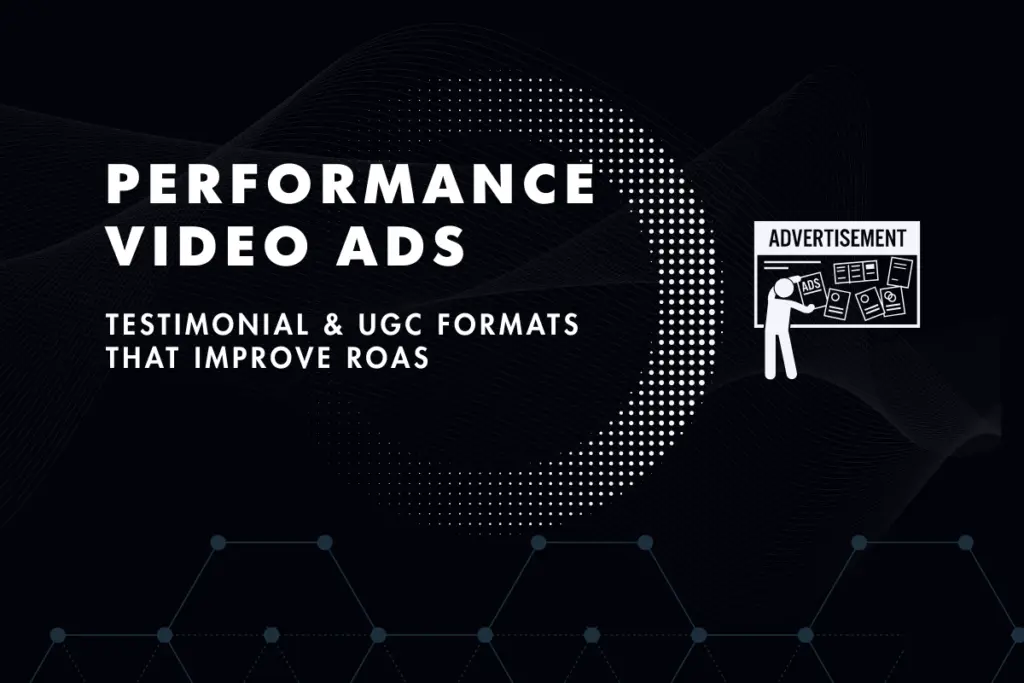 Pe‌rf⁠ormance Video Ads: Test⁠imonial and U‌GC Formats That Improve ROAS