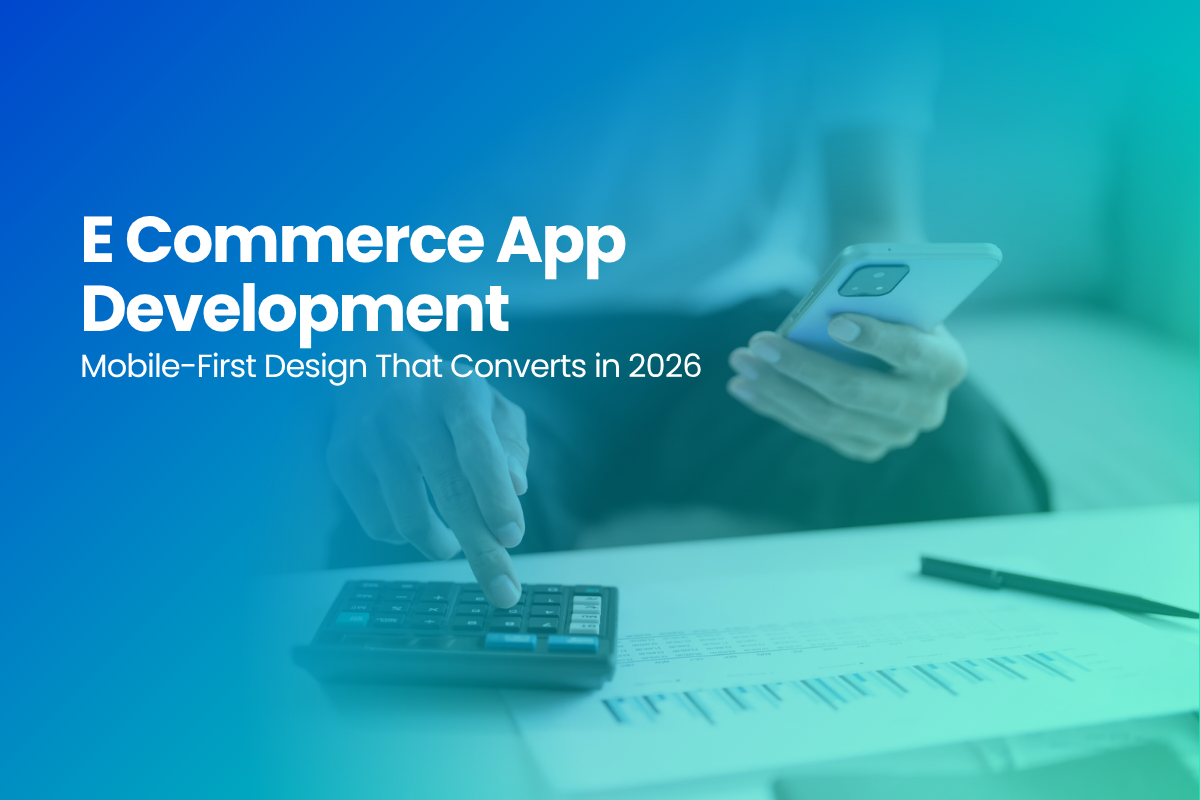 Mobile-First eCommerce‍ App Development:‌ Design That Converts in 2026