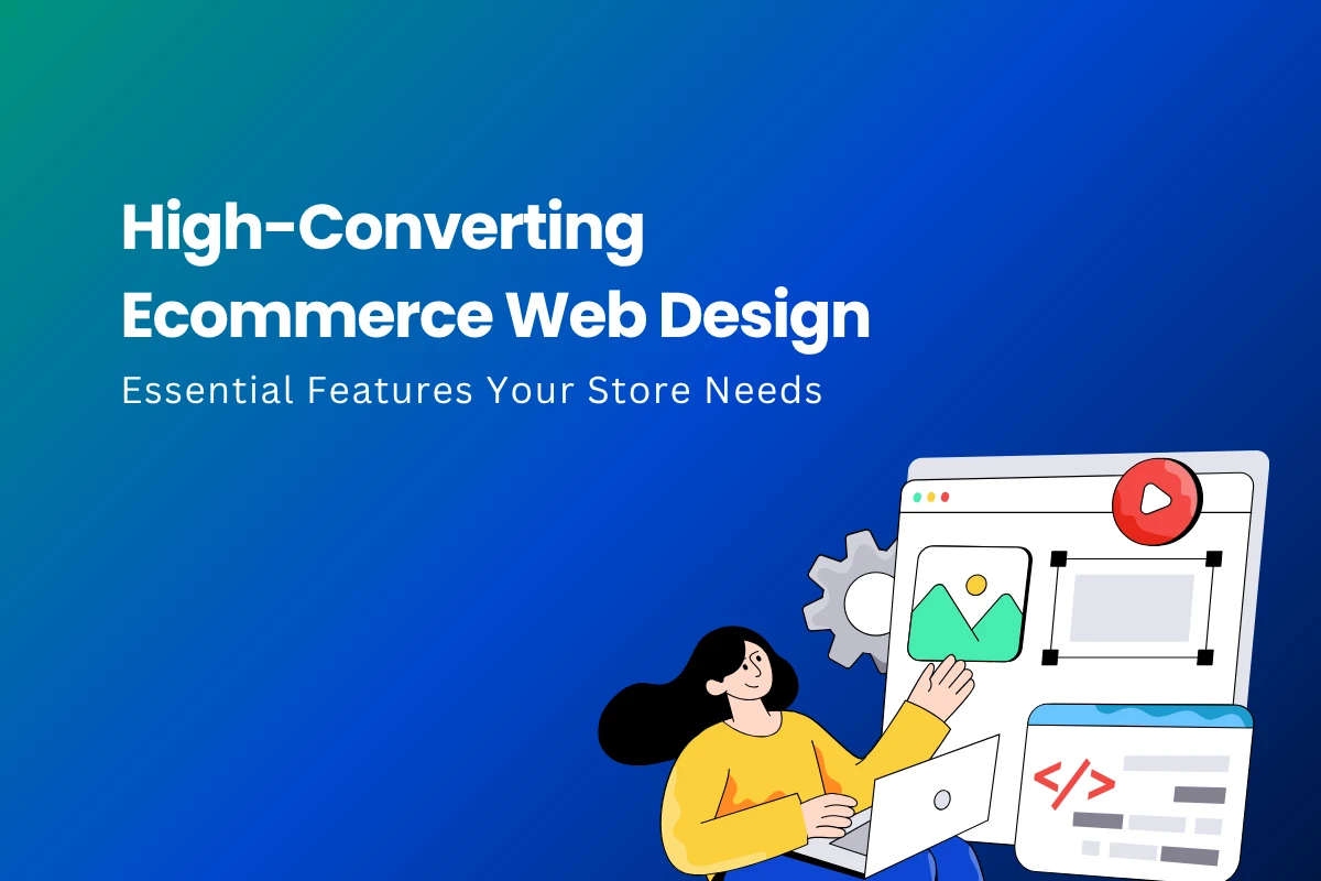 High Converting E-Commerce Web Design: Essential Features Your Store Needs