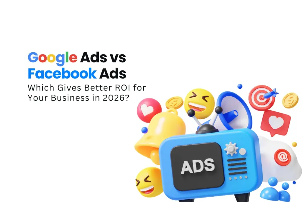 Google Ads vs Facebook Ads: Which Gives Better ROI for Your Business in 2026
