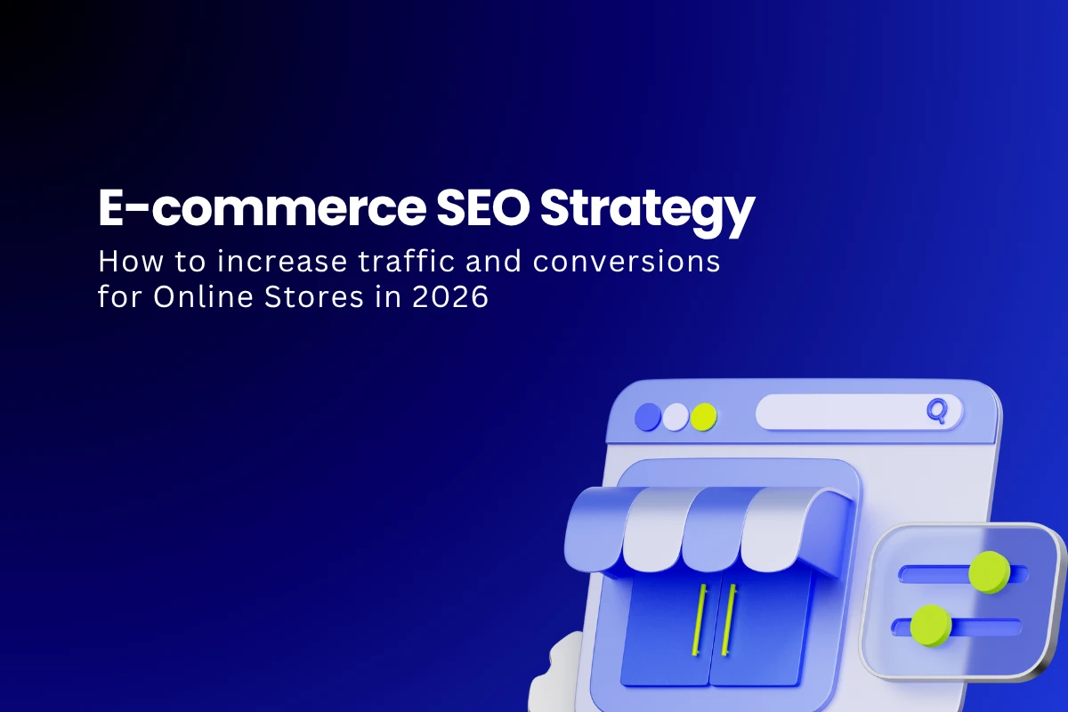 E-commerce SEO Strategy: How to Increase Traffic and Conversions for Online Stores in 2026