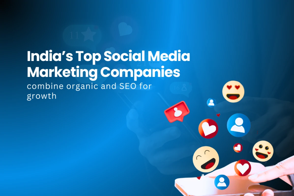 How India’s Top Social Media Marketing Companies Combine Organic and SEO for Growth