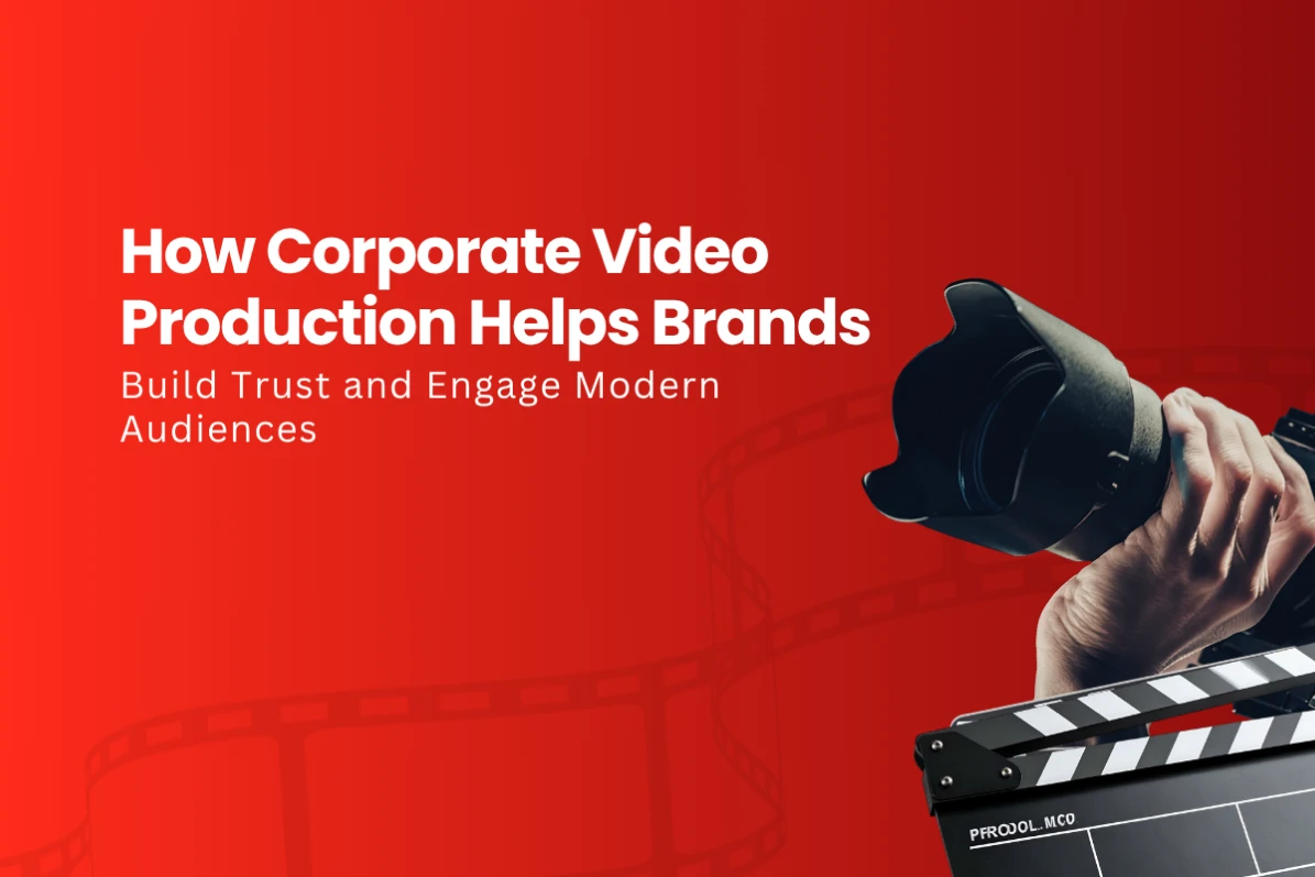 How Corporate Video Production Helps Brands Build Trust and Engage Modern Audiences