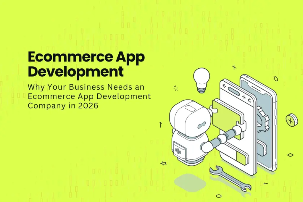 Why Your Business Needs an Ecommerce App Development Company in 2026