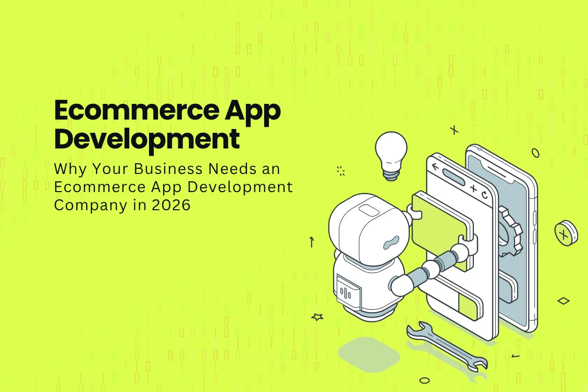 Why Your Business Needs an Ecommerce App Development Company in 2026