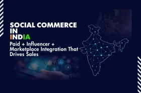 Soci‍al C⁠ommerce in India: P‍aid + Influen⁠‍‌cer‍ + Mar‌ket⁠p‌lac‌e In‍tegration That Drive‍s Sales