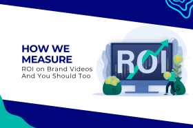 How We Measure ROI on Brand Videos How We Measure ROI on Brand Videos