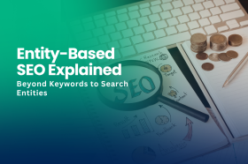 Entity-Based SEO Explained: Beyond Keywords to Search Entities