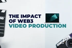 Impact of Web3 on Video Production Impact of Web3 on Video Production